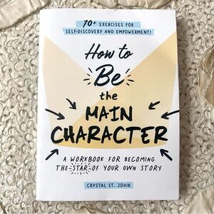 How To Be The Main Character - Crystal St. John - A Workbook
